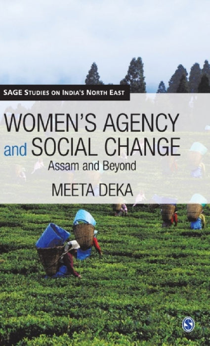 Women's Agency and Social Change: Assam and Beyond by Meeta Deka