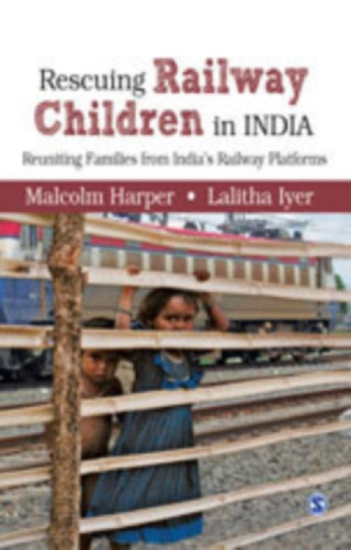 Rescuing Railway Children: Reuniting Families from India's Railway Platforms by Lalitha Iyer, Malcolm Harper