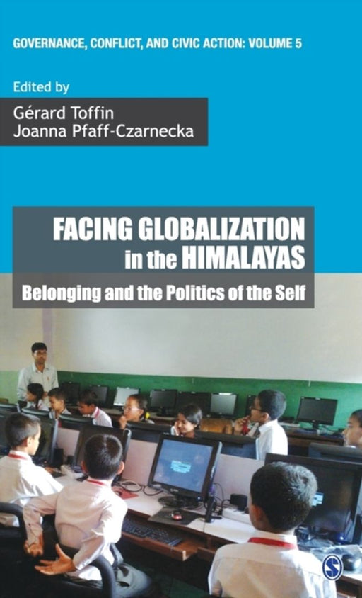Facing Globalization in the Himalayas: Belonging and the Politics of the Self by Joanna Pfaff-Czarnecka, Gerard Toffin