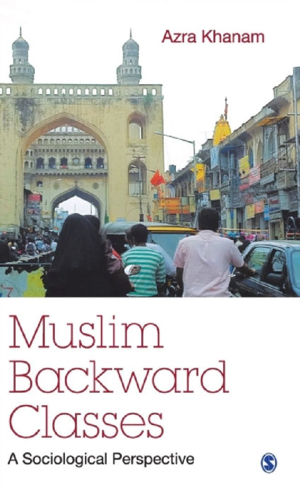 Muslim Backward Classes: A Sociological Perspective by Azra Khanam