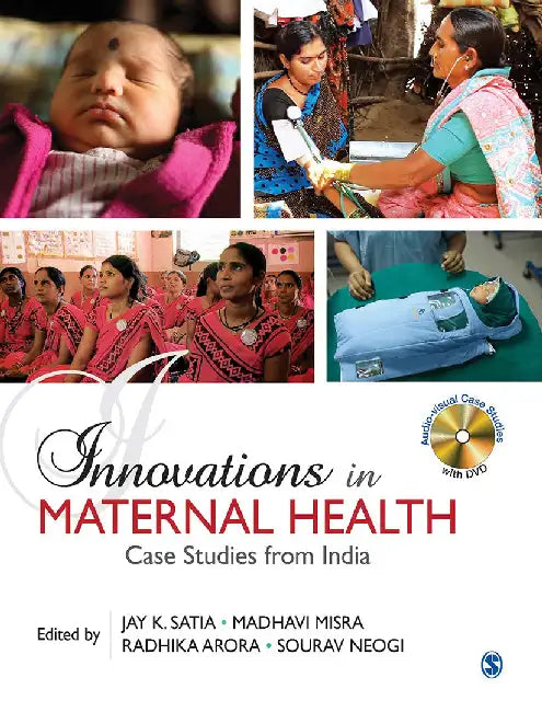 Innovations in Maternal Health: Case Studies from India by Jay Satia, Madhavi Misra, Radhika Arora