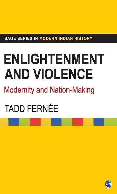 Enlightenment and Violence: Modernity and Nation-making by Tadd Fernee