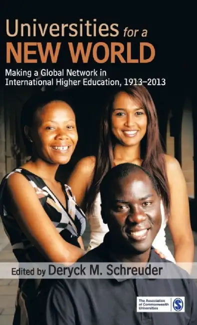 Universities for a New World: Making a Global Network in International Higher Education 1913-2013 by Deryck M. Schreuder, Deryck M Schreuder