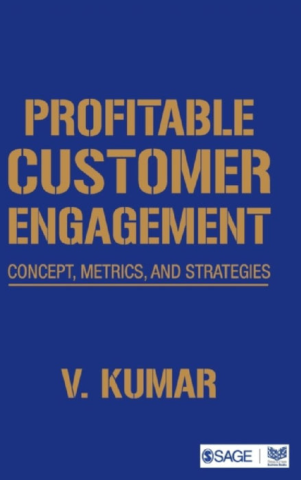 Profitable Customer Engagement: Concept Metrics and Strategies by V. Kumar