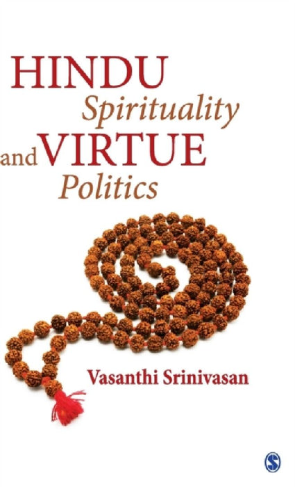 Hindu Spirituality and Virtue Politics  by Vasanthi Srinivasan