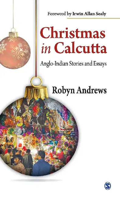 Christmas in Calcutta: Anglo-Indian Stories and Essays by Robyn Andrews