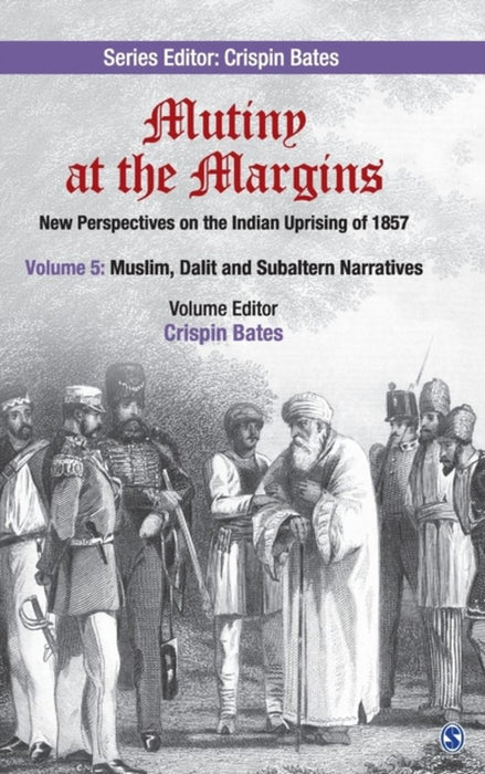 Mutiny at the Margins: New Perspectives on the Indian Uprising of 1857 by Crispin Bates