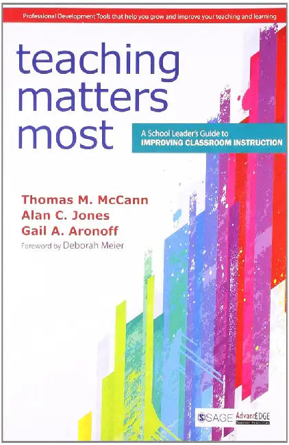 Teaching Matters Most: A School Leader’s Guide to Improving Classroom Instruction by Alan C. Jones, Gail A. Aronoff, Gail A. Aronoff