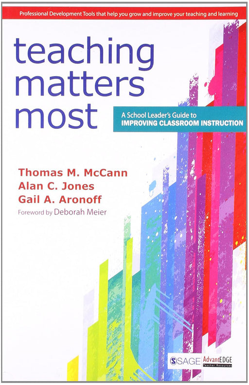 Teaching Matters Most: A School Leader’s Guide to Improving Classroom Instruction by Alan C. Jones/Gail A. Aronoff/Gail A. Aronoff