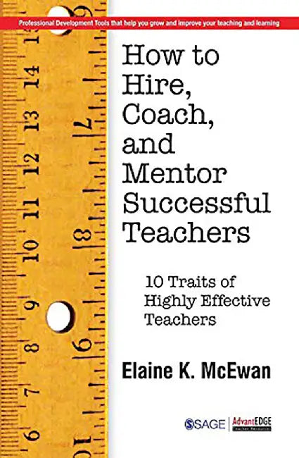 How to Hire Coach and Mentor Successful Teachers: Ten Traits of Highly Effective Teachers by Elaine K. McEwan