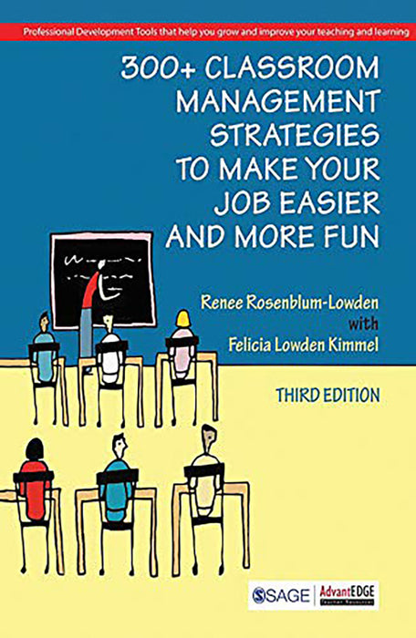 300+ Classroom Management Strategies to Make Your Job Easier and More Fun  by Felicia Lowden Kimmel/Renee Rosenblum-Lowden