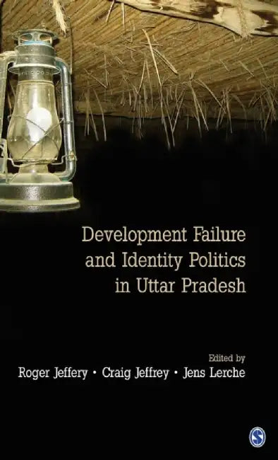 Development Failure and Identity Politics in Uttar Pradesh by Craig Jeffrey, Jens Lerche, Jens Lerche