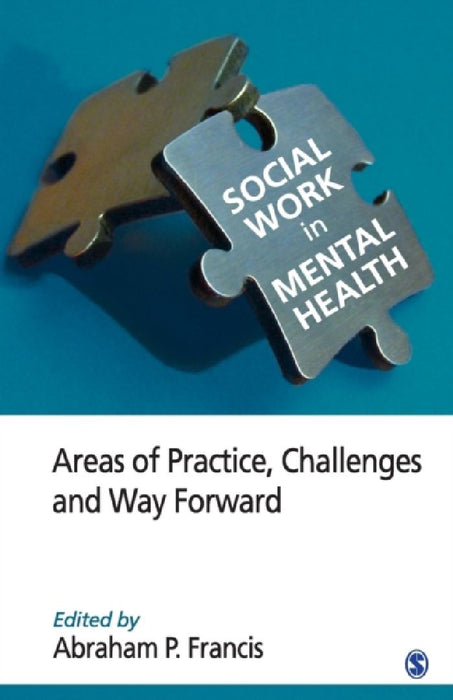Social Work in Mental Health: Areas of Practice Challenges and Way Forward by Abraham P. Francis