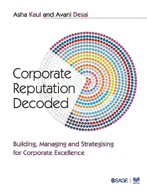 Corporate Reputation Decoded: Building Managing and Strategising for Corporate Excellence by Avani Desai, Asha Kaul