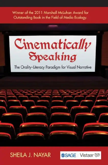 Cinematically Speaking: The Orality-Literacy Paradigm for Visual Narrative by Sheila J. Nayar