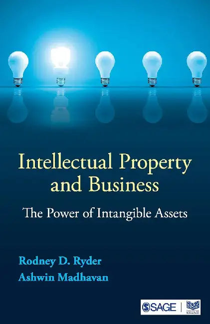 Intellectual Property and Business: The Power of Intangible Assets by Ashwin Madhavan, Rodney D. Ryder