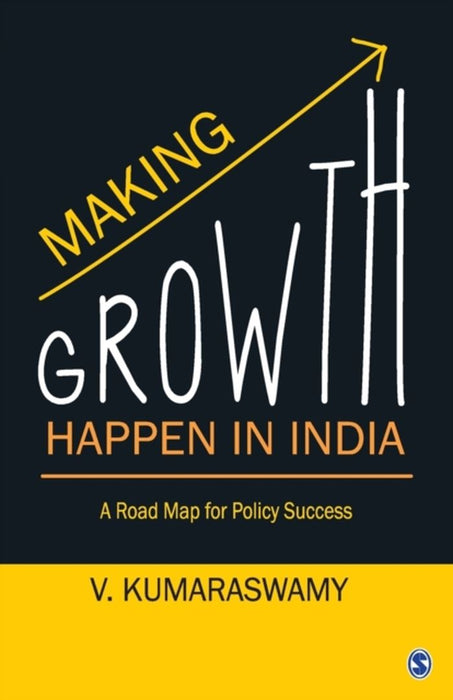 Making Growth Happen in India: A Road Map for Policy Success by V. Kumaraswamy