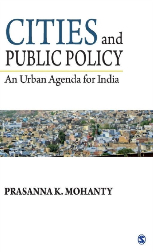 Cities and Public Policy: An Urban Agenda for India by Prasanna K. Mohanty