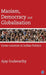 Maoism, Democracy and Globalisation: Cross-currents in Indian Politics by Ajay Gudavarthy