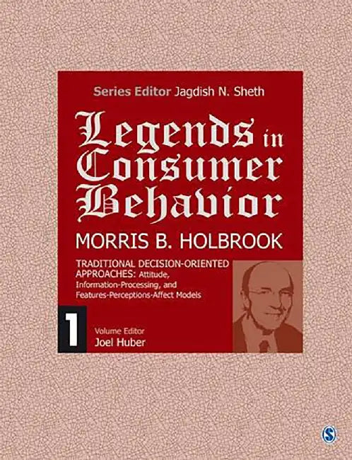 Legends In Consumer Behaviour, Morris B. Holbrook by Jagdish N. Sheth
