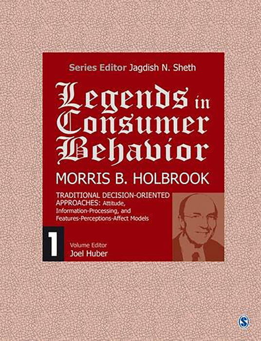 Legends In Consumer Behaviour, Morris B. Holbrook  by Jagdish N. Sheth