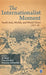 The Internationalist Moment: South Asia Worlds and World Views 1917–39 by Benjamin Zachariah, Franziska Roy