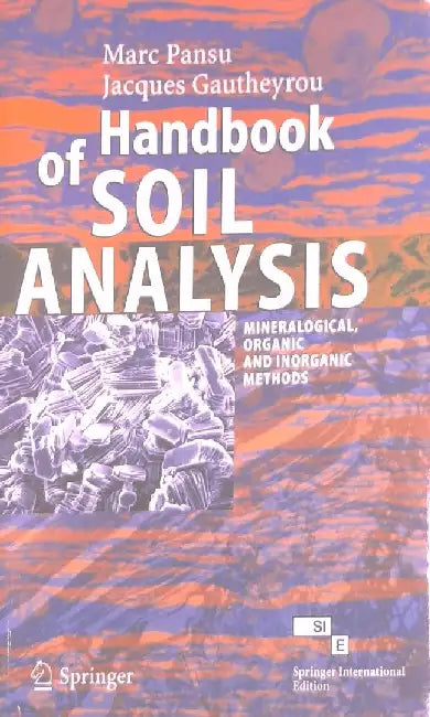 Handbook of Soil Analysis: Mineralogical, Organic and Inorganic Methods by Pansu