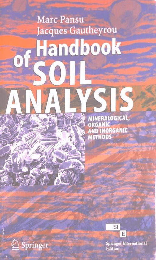 Handbook of Soil Analysis: Mineralogical, Organic and Inorganic Methods  by Pansu