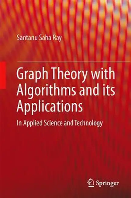 Graph Theory with Algorithms and Its Applications: In Applied Science and Technology by Santanu Saha Ray