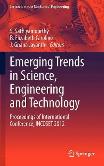 Emerging Trends in Science, Engineering and Technology: Proceedings of International Conference, Incoset 2012 by S. Sathiyamoorthy
