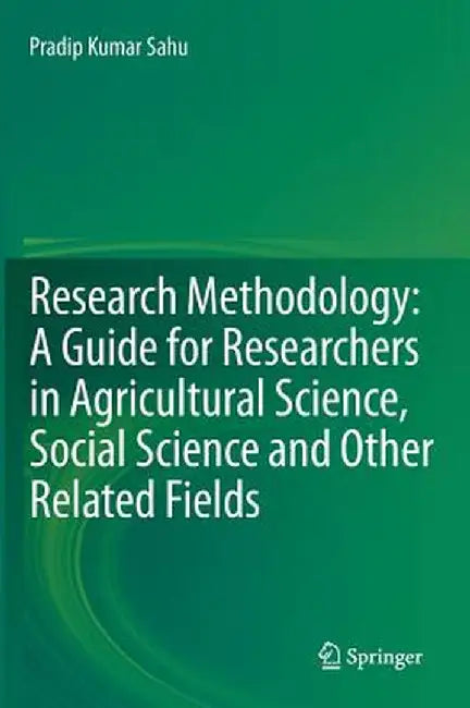 Research Methodology: A Guide for Researchers in Agricultural Science, Social Science and Other Related Fields by Pradip Kumar Sahu