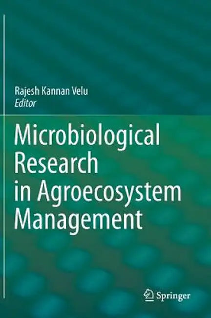 Microbiological Research in Agroecosystem Management by Rajesh Kannan Velu