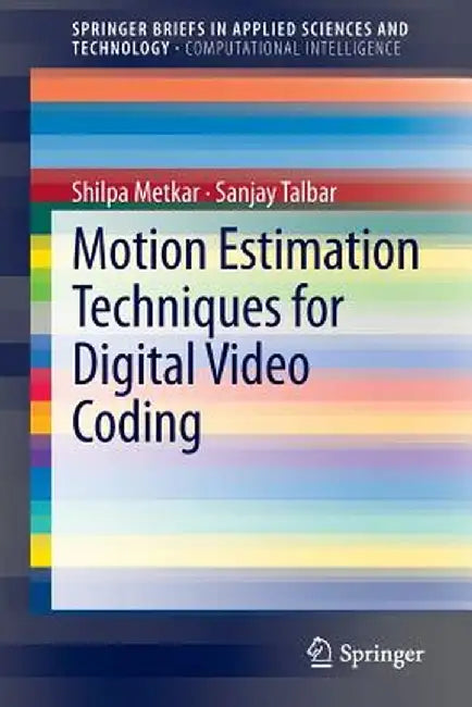Motion Estimation Techniques for Digital Video Coding by Shilpa Metkar