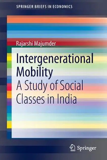 Intergenerational Mobility: A Study of Social Classes in India by Rajarshi Majumder