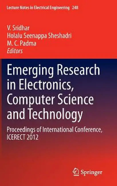 Emerging Research in Electronics, Computer Science and Technology: Proceedings of International Conference, Icerect 2012 by V. Sridhar