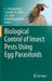 Biological Control of Insect Pests Using Egg Parasitoids by S. Sithanantham