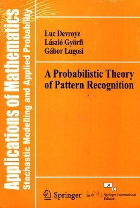 Applications of Mathematics- A Probabilistic Theory of Pattern Recognition  by Devroye