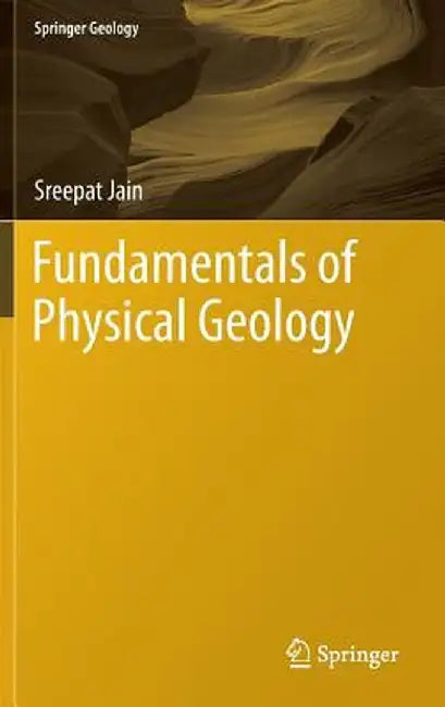 Fundamentals of Physical Geology by Sreepat Jain