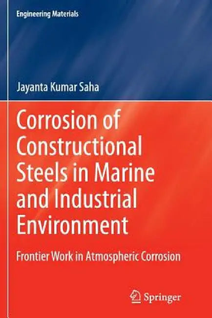 Corrosion of Constructional Steels in Marine and Industrial Environment: Frontier Work in Atmospheric Corrosion by Jayanta Kumar Saha