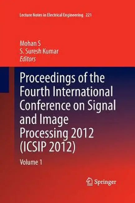 Proceedings of the Fourth International Conference on Signal and Image Processing 2012 (Icsip 2012): Volume 1 by Mohan S