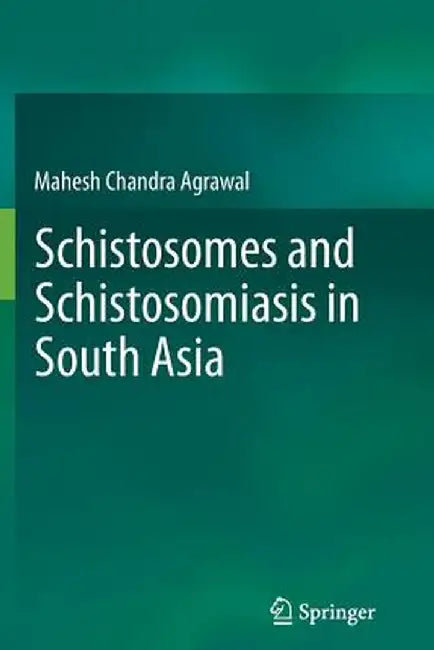 Schistosomes and Schistosomiasis in South Asia by Prof Mahesh Chandra Agrawal