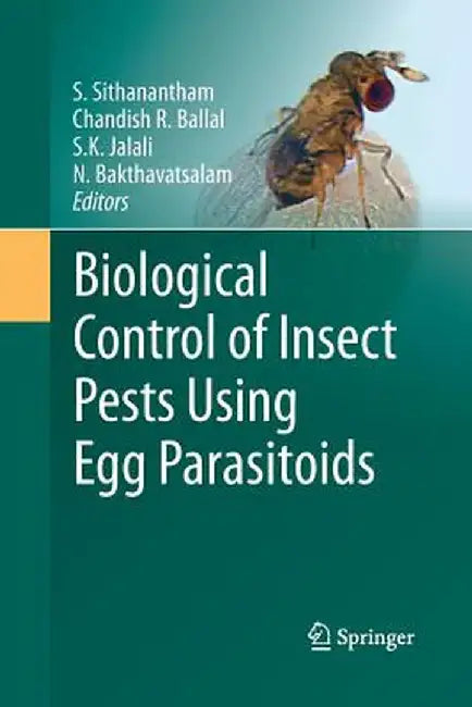 Biological Control of Insect Pests Using Egg Parasitoids by S. Sithanantham