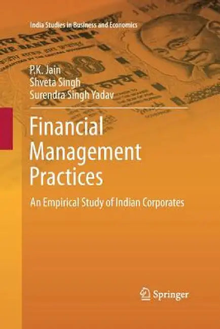 Financial Management Practices: An Empirical Study of Indian Corporates by P. K. Jain