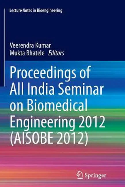 Proceedings of All India Seminar on Biomedical Engineering 2012 (Aisobe 2012) by Veerendra Kumar