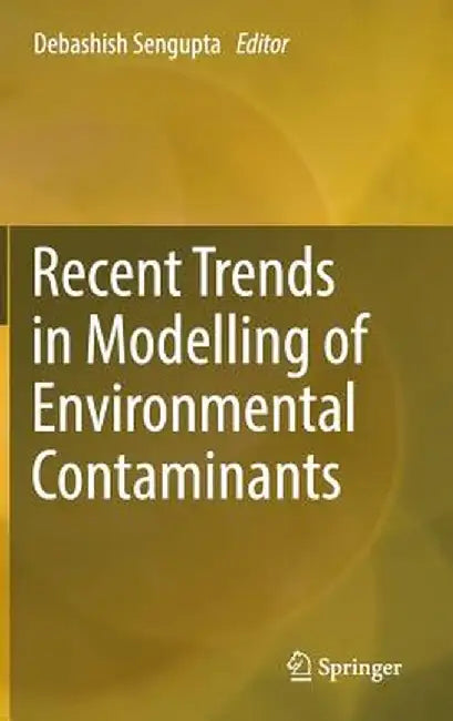 Recent Trends in Modelling of Environmental Contaminants by Debashish SenGupta