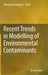 Recent Trends in Modelling of Environmental Contaminants by Debashish SenGupta