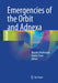 Emergencies of the Orbit and Adnexa by Bipasha Mukherjee