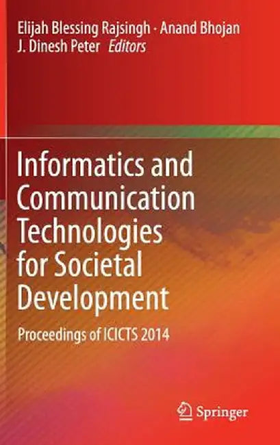 Informatics and Communication Technologies for Societal Development: Proceedings of Icicts 2014 by Elijah Blessing Rajsingh
