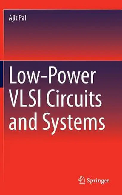 Low-Power VLSI Circuits and Systems by Ajit Pal