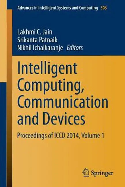 Intelligent Computing, Communication and Devices: Proceedings of ICCD 2014, Volume 1 by Lakhmi C. Jain